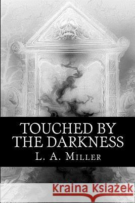 Touched By The Darkness Miller, L. a. 9781484038536 Createspace
