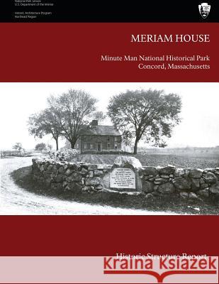 The Meriam House: Historic Structure Report Barbara A. Yocum U. S. Department Nationa 9781484038628 Createspace