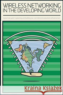 Wireless Networking in the Developing World: Black and White Version Wireless Networking Authors Jane S. Butler 9781484039359