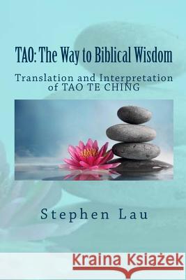 TAO The Way to Biblical Wisdom Lau, Stephen 9781484039571 Createspace
