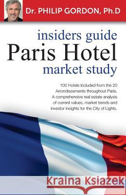 Paris Hotel: Insider Guide: Market Study Dr Philip Gordo 9781484039595 Createspace
