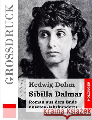 Sibilla Dalmar (Großdruck): Roman aus dem Ende unseres Jahrhunderts Dohm, Hedwig 9781484039854