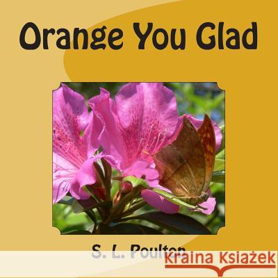Orange You Glad S. L. Poulton L. M. Munfrada 9781484039939 Createspace