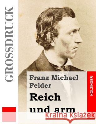 Reich und arm (Großdruck) Felder, Franz Michael 9781484039953