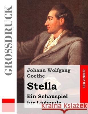 Stella (Großdruck): Ein Schauspiel für Liebende Goethe, Johann Wolfgang 9781484040072