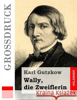 Wally, die Zweiflerin (Großdruck) Gutzkow, Karl 9781484040232 Createspace