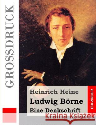 Ludwig Börne. Eine Denkschrift (Großdruck) Heine, Heinrich 9781484040287 Createspace