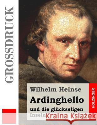 Ardinghello und die glückseligen Inseln (Großdruck) Heinse, Wilhelm 9781484040300 Createspace