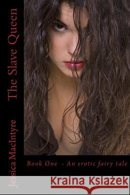 The Slave Queen: Book One Jessica Macintyre 9781484040324 Createspace