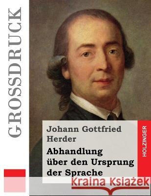 Abhandlung über den Ursprung der Sprache (Großdruck) Herder, Johann Gottfried 9781484040331 Createspace