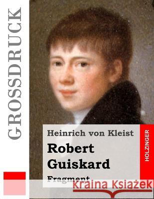 Robert Guiskard (Großdruck): Fragment Von Kleist, Heinrich 9781484040683 Createspace