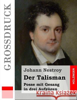 Der Talisman (Großdruck): Posse mit Gesang in drei Aufzügen Nestroy, Johann 9781484040836 Createspace