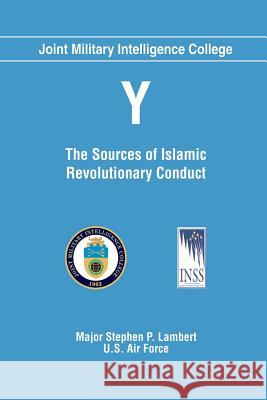 Y: The Sources of Islamic Revolutionary Conduct Maj Stephen P. Lamber 9781484041437 Createspace