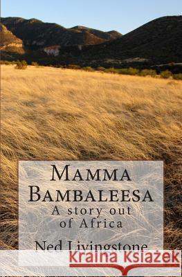 Mamma Bambaleesa: A Story out of Africa Livingstone, Ned 9781484043554 Createspace