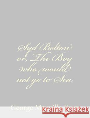 Syd Belton or, The Boy who would not go to Sea Fenn, George Manville 9781484043837 Createspace