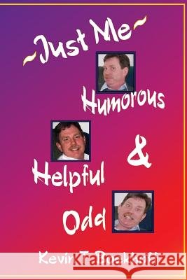 Just Me: Humorous, Helpful & Odd Kevin T. Boekhoff 9781484043974
