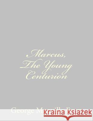 Marcus, The Young Centurion Fenn, George Manville 9781484044056 Createspace