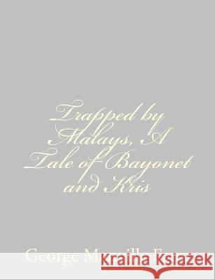 Trapped by Malays, A Tale of Bayonet and Kris Fenn, George Manville 9781484044070