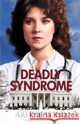 Deadly Syndrome: A Medical/Political Thriller Arline Todd 9781484044872 Createspace