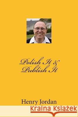 Polish It & Publish It Henry Jordan 9781484047194