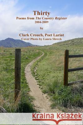 Thirty: Poems from the Country Register, 2004-2009 Clark Crouch 9781484048108 
