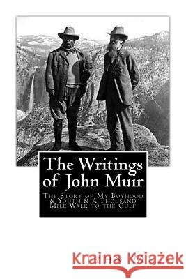 The Writings of John Muir: The Story of My Boyhood and Youth & A Thousand Mile Walk to the Gulf Muir, John 9781484048368