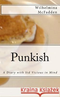Punkish: A Diary With Sid Vicious in Mind McFadden, Wilhelmina 9781484050149 Createspace Independent Publishing Platform