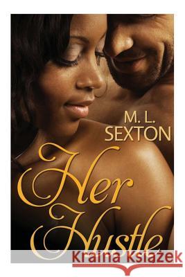 Her Hustle M. L. Sexton 9781484050460 Createspace