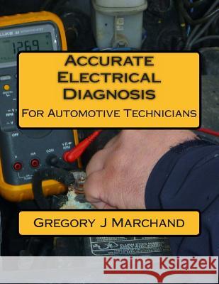 Accurate Electrical Diagnosis Gregory Marchand 9781484051030 Createspace Independent Publishing Platform
