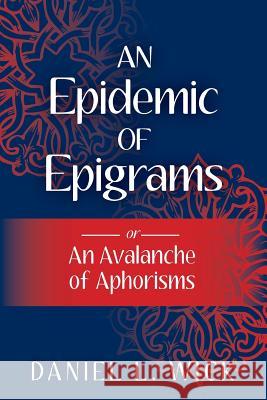 An Epidemic of Epigrams: or An Avalanche of Aphorisms Wick, Daniel L. 9781484051719 Createspace