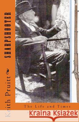 Sharpshooter: The Life and Times of Tilman Manus Keith Pruit 9781484052839 Createspace