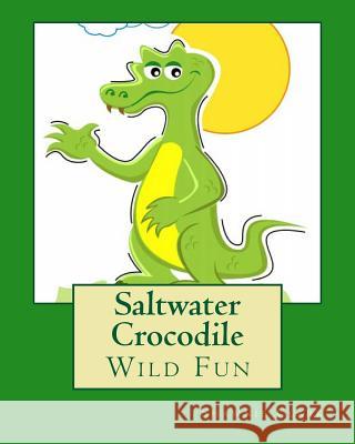 Saltwater Crocodile: Wild Fun Shawnie Clark 9781484053164 Createspace