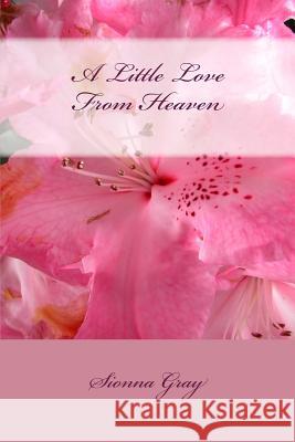 A Little Love From Heaven Gray, Sionna 9781484053188 Createspace