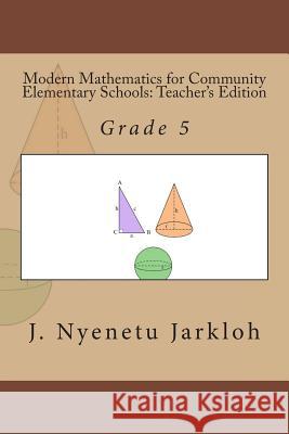 Modern Mathematics for Community Elementary Schools (Grade 5): Teacher's Edition MR J. Nyenetu Jarkloh 9781484053768