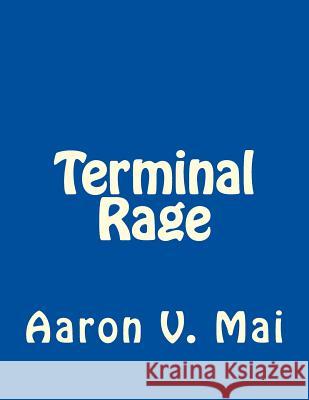 Terminal Rage Aaron V. Mai 9781484053928 Createspace