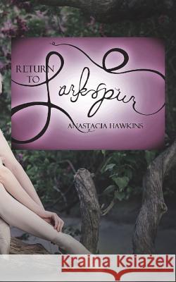 Return to Larkspur Anastacia Hawkins 9781484054369 Createspace Independent Publishing Platform