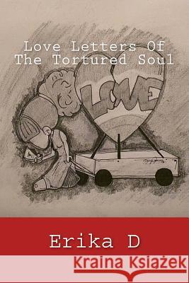 Love Letters Of The Tortured Soul D, Erika 9781484055243 Createspace Independent Publishing Platform