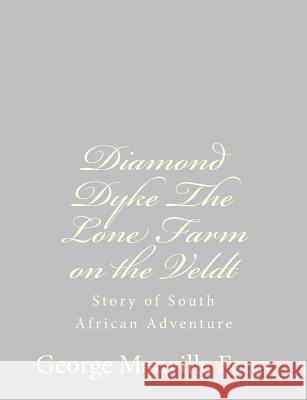 Diamond Dyke The Lone Farm on the Veldt: Story of South African Adventure Fenn, George Manville 9781484057278
