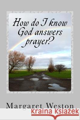 How do I know God answers prayer? Weston, Lawrie 9781484058558 Createspace