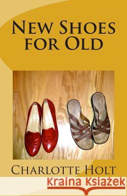 New Shoes for Old Charlotte Holt 9781484058978 Createspace