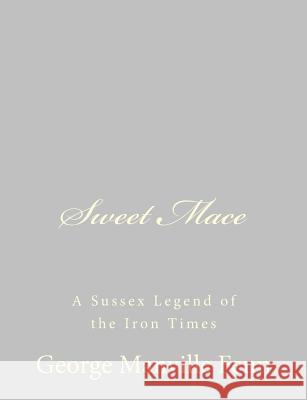 Sweet Mace: A Sussex Legend of the Iron Times George Manville Fenn 9781484059418