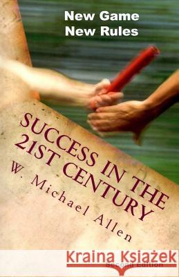 New Game New Rules: Success in the 21st Century W. Michael Allen 9781484060346 Createspace