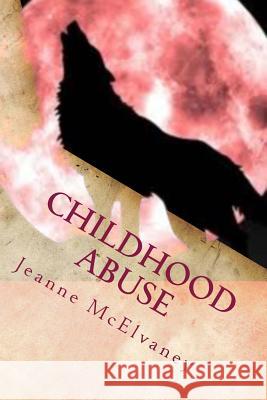 Childhood Abuse: Tips to Change Child Abuse Effects Jeanne McElvaney 9781484060766