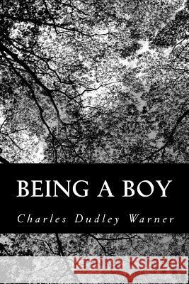Being a Boy Charles Dudley Warner 9781484061510 Createspace
