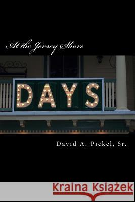 Days At The Jersey Shore Pickel, David A. 9781484062562 Createspace
