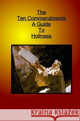 Ten Commandments A Guide to Holiness Auger, Leslie R. 9781484065082