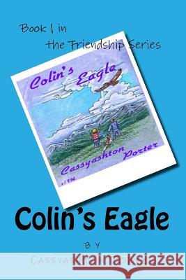 Colin's Eagle: Book 1 in the Friendship series Porter, Cassyashton 9781484066010 Createspace