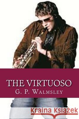 The Virtuoso G. P. Walmsley 9781484066096 Createspace