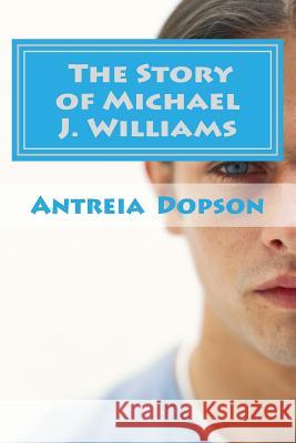 The Story of Michael J Williams: murder: crime: revenge Dopson, Antreia T. 9781484066140 Createspace