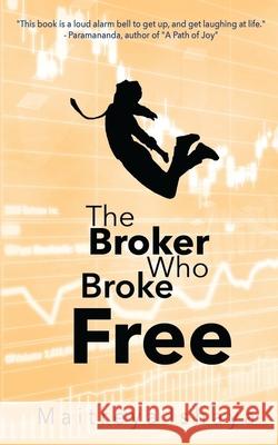 The Broker Who Broke Free: Peace is found Within Ishaya, Maitreya 9781484066416 Createspace